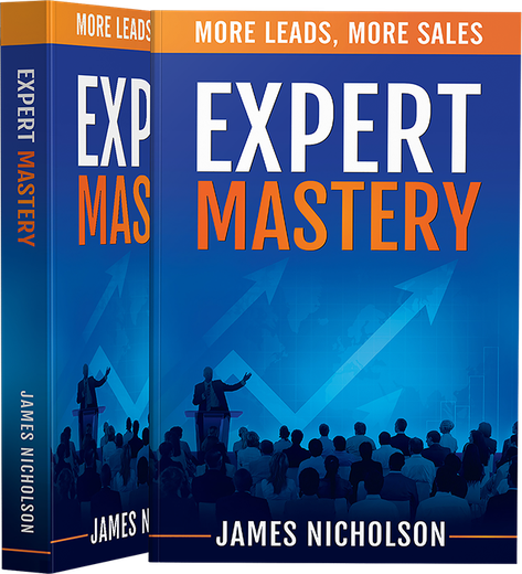 Expert Mastery: More Leads, More Sales by James Nicholson
